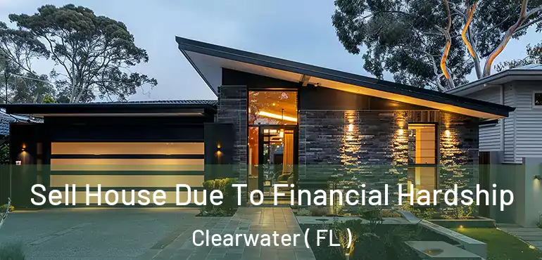  Sell House Due To Financial Hardship Clearwater ( FL )