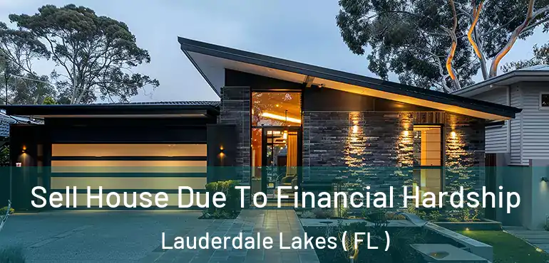  Sell House Due To Financial Hardship Lauderdale Lakes ( FL )