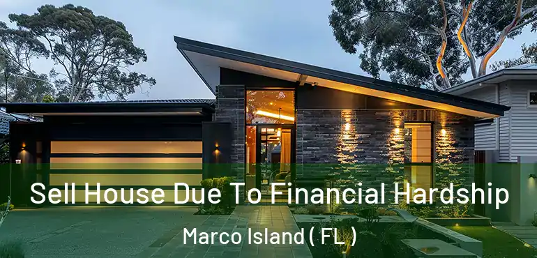  Sell House Due To Financial Hardship Marco Island ( FL )