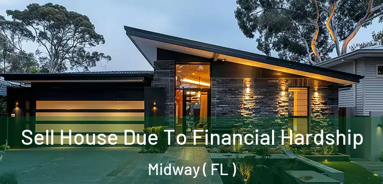  Sell House Due To Financial Hardship Midway ( FL )