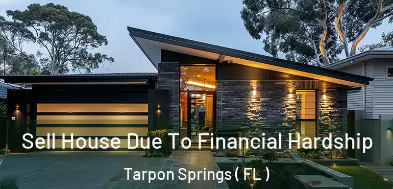  Sell House Due To Financial Hardship Tarpon Springs ( FL )