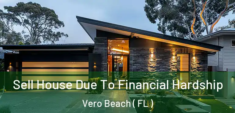  Sell House Due To Financial Hardship Vero Beach ( FL )
