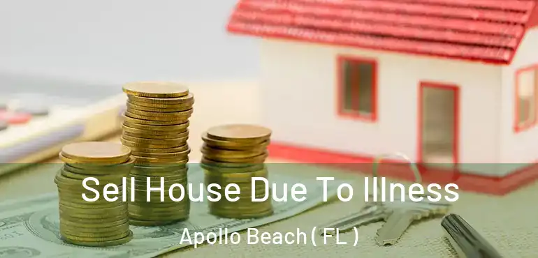  Sell House Due To Illness Apollo Beach ( FL )