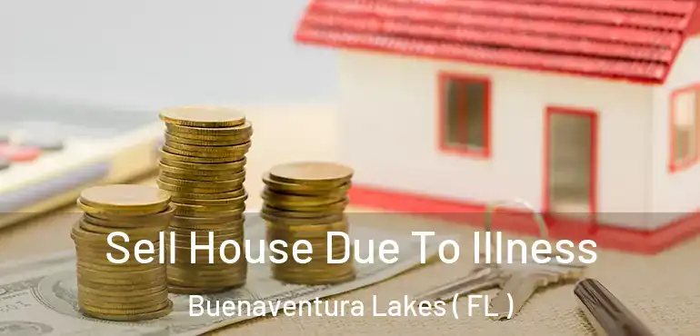  Sell House Due To Illness Buenaventura Lakes ( FL )