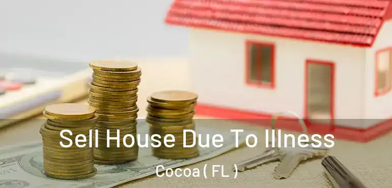  Sell House Due To Illness Cocoa ( FL )