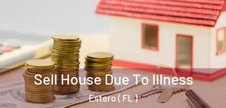  Sell House Due To Illness Estero ( FL )