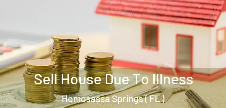  Sell House Due To Illness Homosassa Springs ( FL )