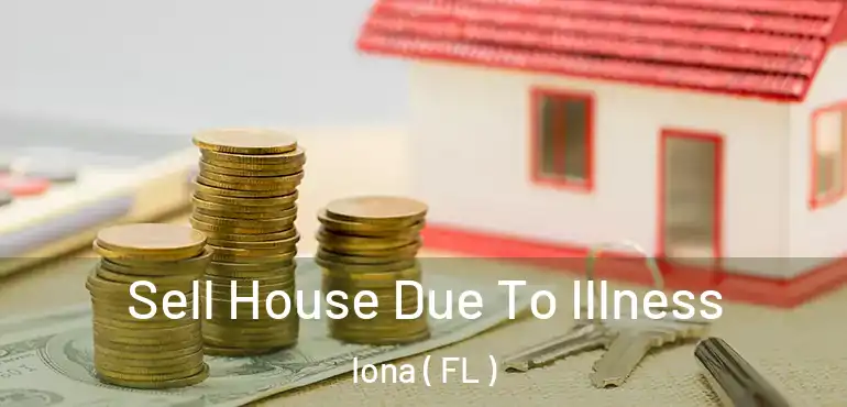  Sell House Due To Illness Iona ( FL )