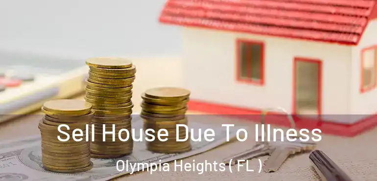  Sell House Due To Illness Olympia Heights ( FL )