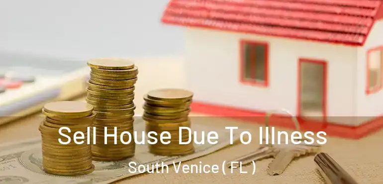  Sell House Due To Illness South Venice ( FL )