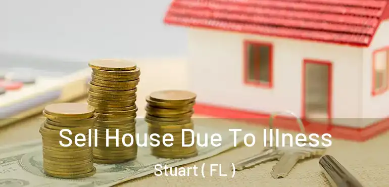  Sell House Due To Illness Stuart ( FL )
