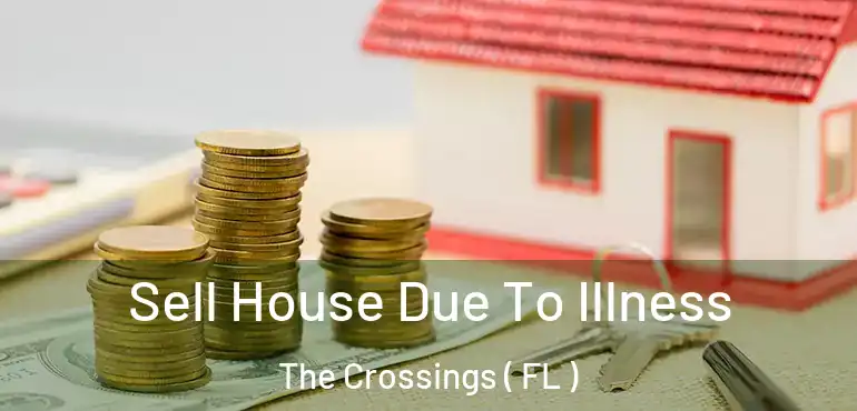  Sell House Due To Illness The Crossings ( FL )