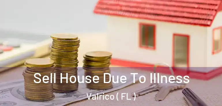  Sell House Due To Illness Valrico ( FL )