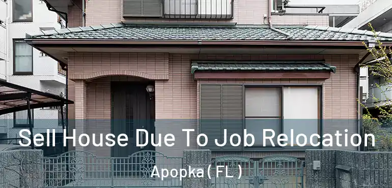  Sell House Due To Job Relocation Apopka ( FL )