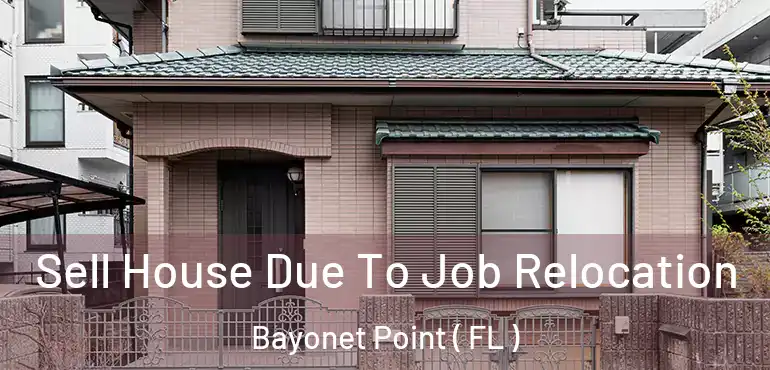  Sell House Due To Job Relocation Bayonet Point ( FL )