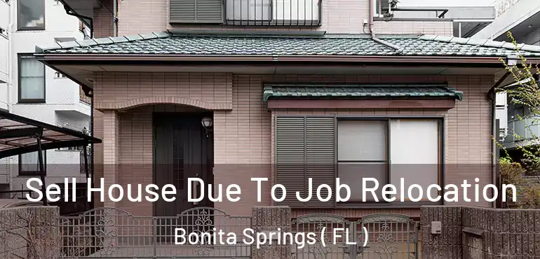  Sell House Due To Job Relocation Bonita Springs ( FL )