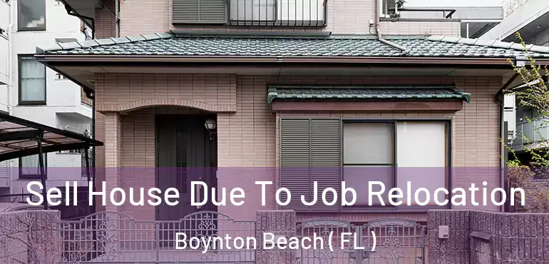  Sell House Due To Job Relocation Boynton Beach ( FL )