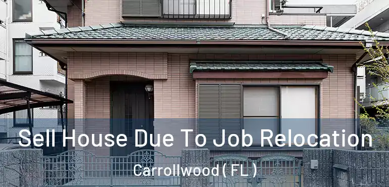  Sell House Due To Job Relocation Carrollwood ( FL )
