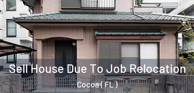  Sell House Due To Job Relocation Cocoa ( FL )