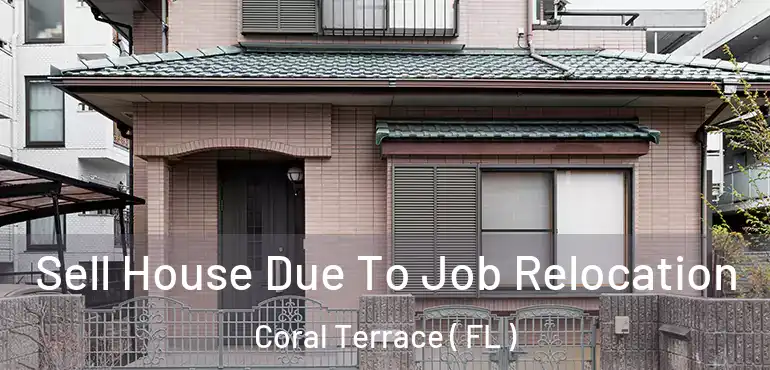  Sell House Due To Job Relocation Coral Terrace ( FL )