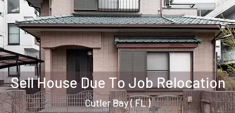  Sell House Due To Job Relocation Cutler Bay ( FL )