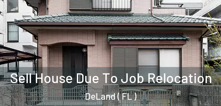  Sell House Due To Job Relocation DeLand ( FL )