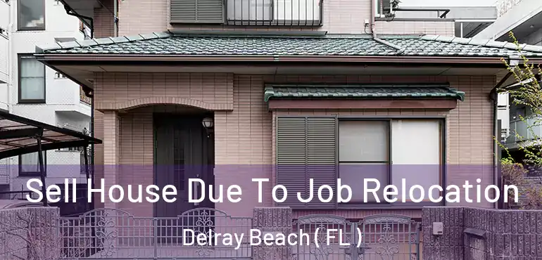  Sell House Due To Job Relocation Delray Beach ( FL )