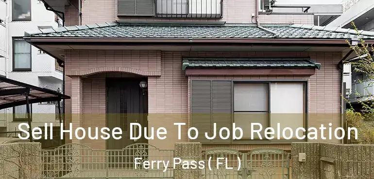  Sell House Due To Job Relocation Ferry Pass ( FL )