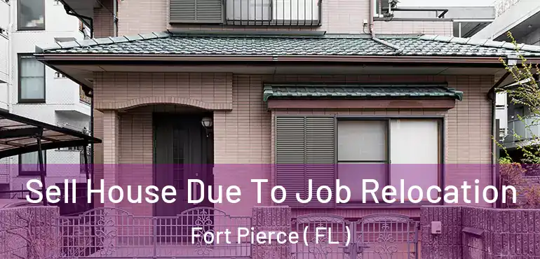  Sell House Due To Job Relocation Fort Pierce ( FL )