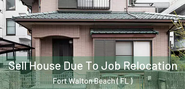  Sell House Due To Job Relocation Fort Walton Beach ( FL )