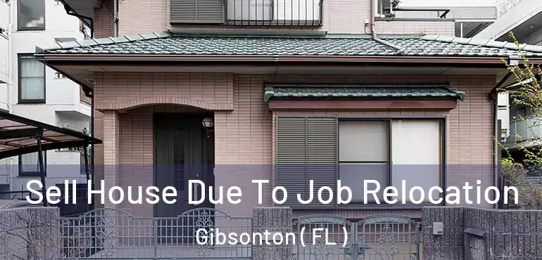  Sell House Due To Job Relocation Gibsonton ( FL )