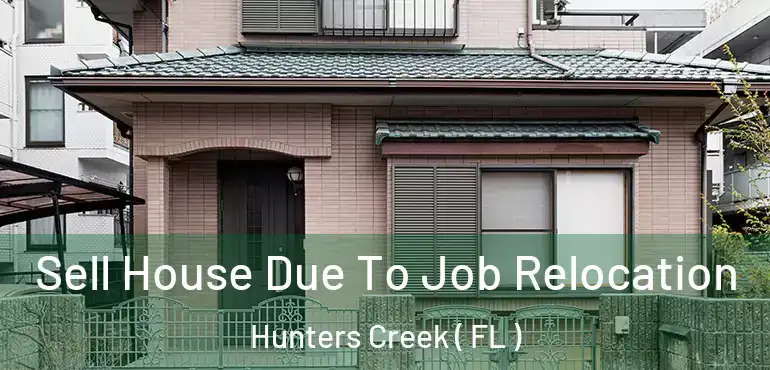  Sell House Due To Job Relocation Hunters Creek ( FL )