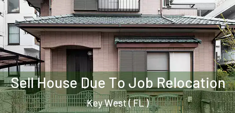  Sell House Due To Job Relocation Key West ( FL )