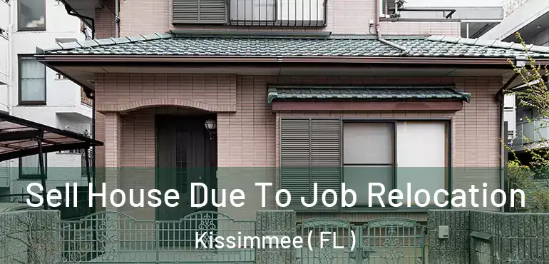  Sell House Due To Job Relocation Kissimmee ( FL )