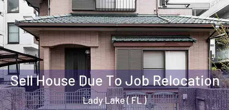  Sell House Due To Job Relocation Lady Lake ( FL )