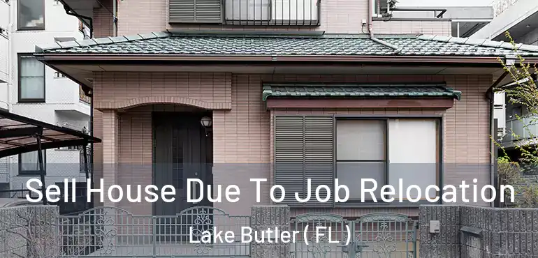  Sell House Due To Job Relocation Lake Butler ( FL )