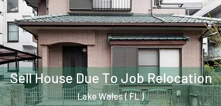  Sell House Due To Job Relocation Lake Wales ( FL )