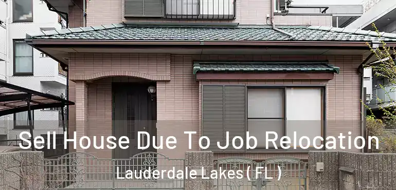  Sell House Due To Job Relocation Lauderdale Lakes ( FL )