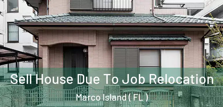  Sell House Due To Job Relocation Marco Island ( FL )
