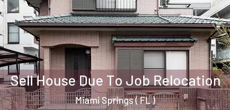  Sell House Due To Job Relocation Miami Springs ( FL )
