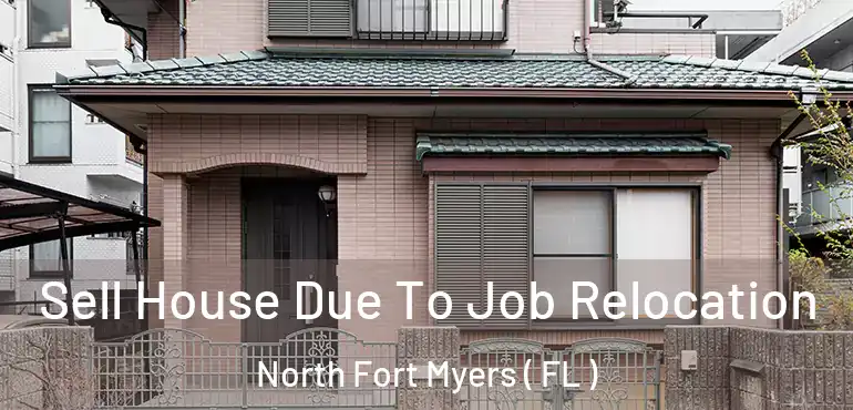  Sell House Due To Job Relocation North Fort Myers ( FL )