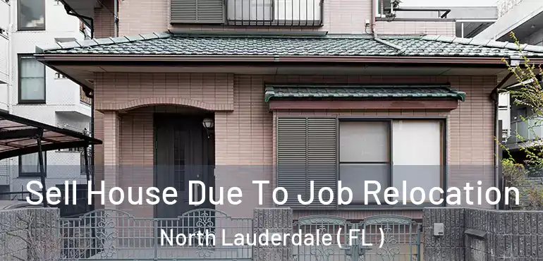  Sell House Due To Job Relocation North Lauderdale ( FL )