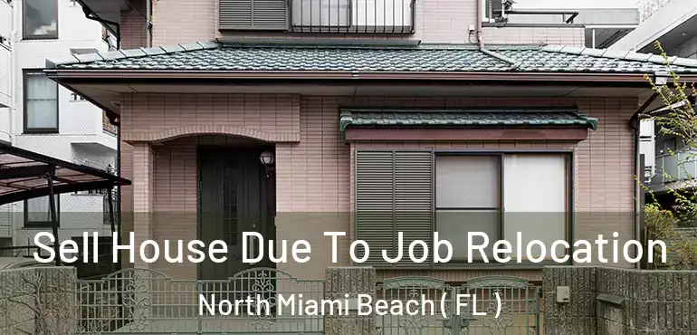  Sell House Due To Job Relocation North Miami Beach ( FL )