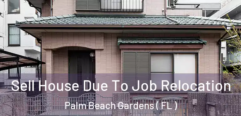  Sell House Due To Job Relocation Palm Beach Gardens ( FL )
