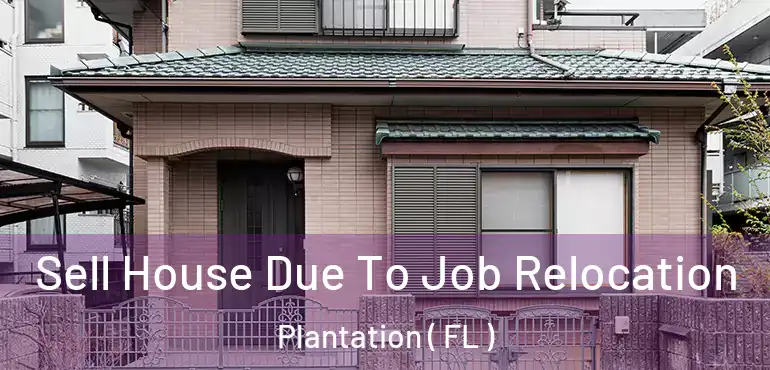  Sell House Due To Job Relocation Plantation ( FL )