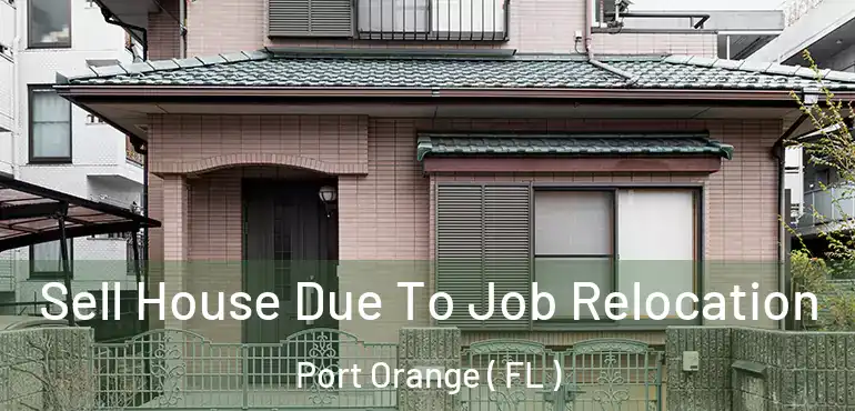  Sell House Due To Job Relocation Port Orange ( FL )