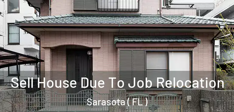 Sell House Due To Job Relocation Sarasota ( FL )