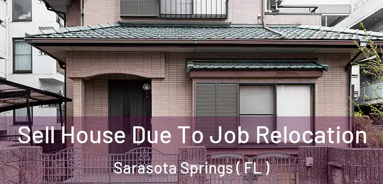  Sell House Due To Job Relocation Sarasota Springs ( FL )