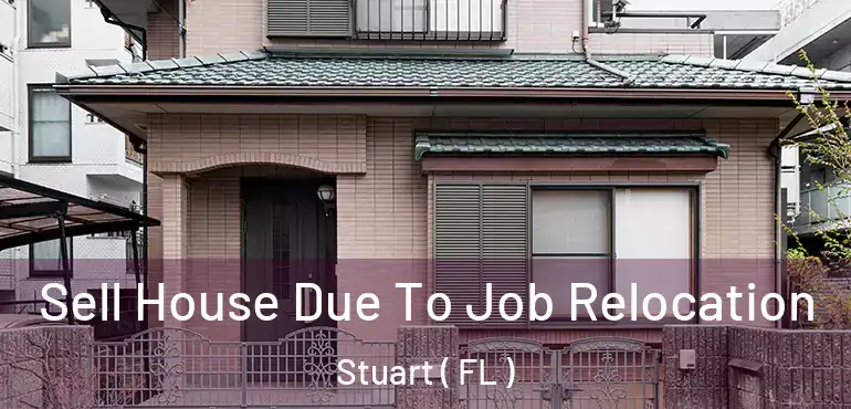 Sell House Due To Job Relocation Stuart ( FL )
