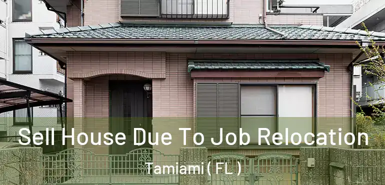  Sell House Due To Job Relocation Tamiami ( FL )